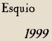Esquio 1999