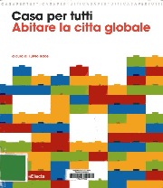 Casa per tutti: abitare la cittá globale.[Catálogo de exposición]